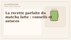 La recette parfaite du matcha latte : conseils et astuces